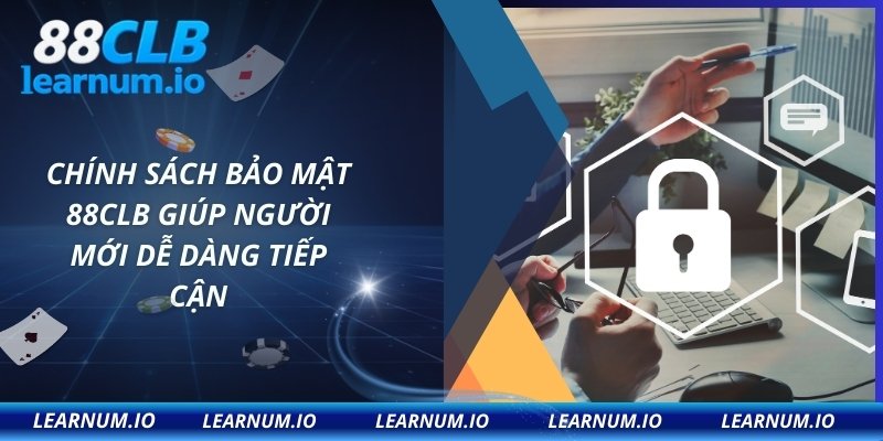 Chính sách bảo mật 88CLB giúp người mới dễ dàng tiếp cận