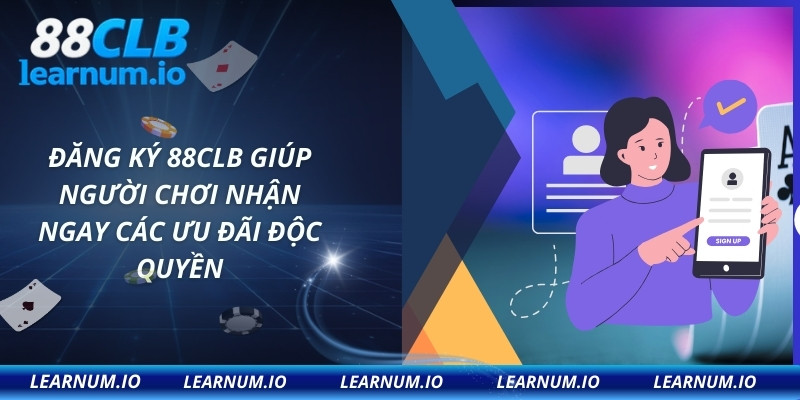 Đăng ký 88CLB giúp người chơi nhận ngay các ưu đãi độc quyền