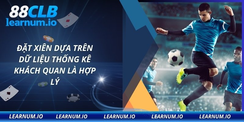 Đặt xiên dựa trên dữ liệu thống kê khách quan là hợp lý