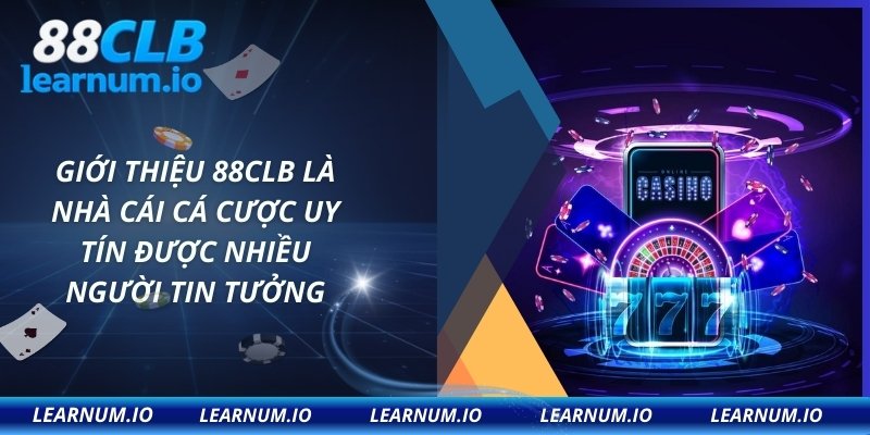 Giới thiệu 88CLB là nhà cái cá cược uy tín được nhiều người tin tưởng