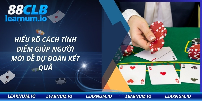 Hiểu rõ cách tính điểm giúp người mới dễ dự đoán kết quả