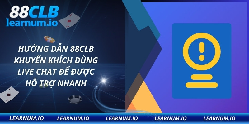 Hướng dẫn 88CLB khuyến khích dùng live chat để được hỗ trợ nhanh