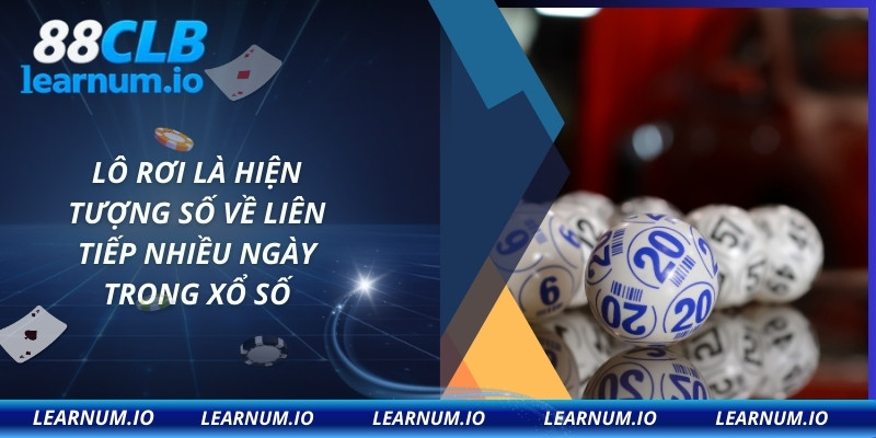 Lô rơi là hiện tượng số về liên tiếp nhiều ngày trong xổ số