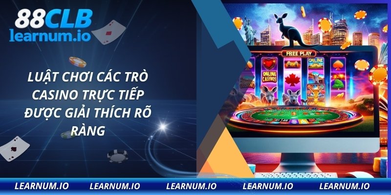 Luật chơi các trò casino trực tiếp được giải thích rõ ràng
