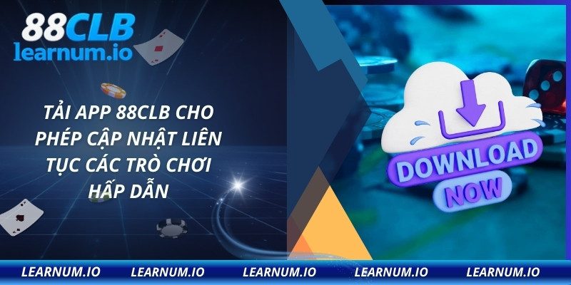 Tải app 88CLB cho phép cập nhật liên tục các trò chơi hấp dẫn